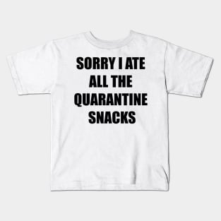 Sorry I Ate All The Quarantine Snacks Kids T-Shirt